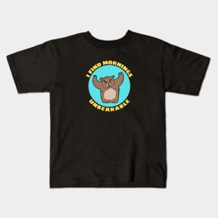 I Find Mornings Unbearable | Bear Pun Kids T-Shirt